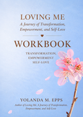 Loving Me A Journey of Transformation, Empowerment and Self Love Workbook